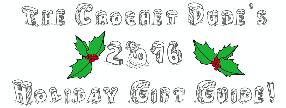 The Crochet Dude 2016 Holiday Gift Guide